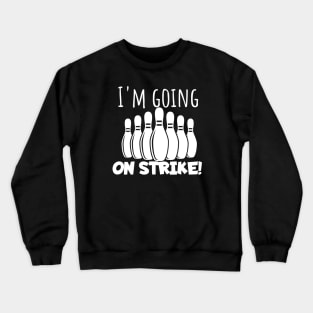 Bowling I'm going on strike Crewneck Sweatshirt